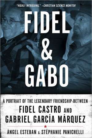 Fidel and Gabo – A Portrait of the Legendary Friendship Between Fidel Castro and Gabriel Garcia Marquez de Angel Esteban