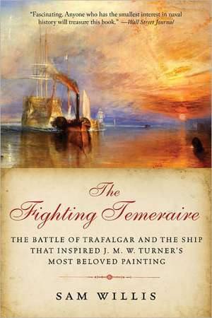 The Fighting Temeraire: The Battle of Trafalgar and the Ship That Inspired J. M. W. Turner's Most Beloved Painting de Sam Willis