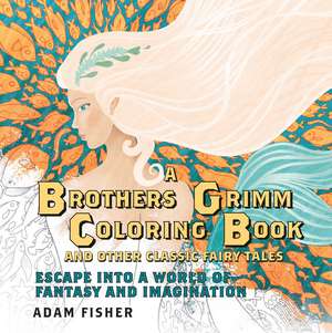 A Brothers Grimm Coloring Book and Other Classic Fairy Tales: Escape into a World of Fantasy and Imagination de Adam Fisher