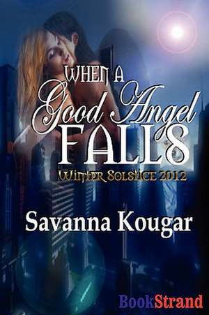 When a Good Angel Falls [Winter Solstice 2012] de Savanna Kougar