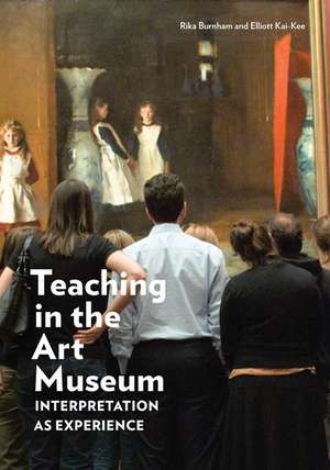 Teaching in the Art Museum: Interpretation as Experience de Rika Burnham