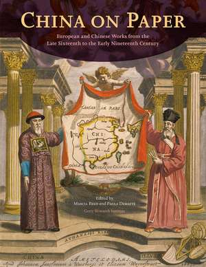 China on Paper: European and Chinese Works from the Late Sixteenth to Early Nineteenth Century de Marcia Reed