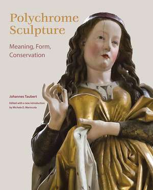 Polychrome Sculpture: Meaning, Form, Conservation de Johannes Taubert