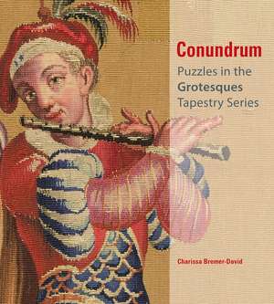 Conundrum: Puzzles in the Grotesques Tapestry Series de Charissa Bremer-David