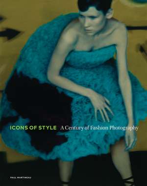 Icons of Style – A Century of Fashion Photography de Paul Martineau