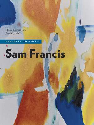 Sam Francis: The Artist’s Materials de Debra Burchett-Lere