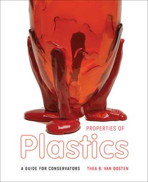 Properties of Plastics: A Guide for Conservators de Thea B. van Oosten