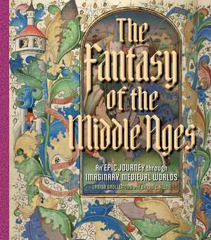 The Fantasy of the Middle Ages: An Epic Journey through Imaginary Medieval Worlds de Larisa Grollemond