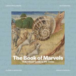 The Book of Marvels – A Medieval Guide to the Globe de Larisa Grollemond