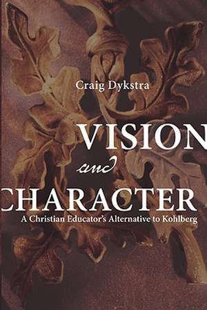 Vision and Character: A Christian Educator's Alternative to Kohlberg de Craig R. Dykstra