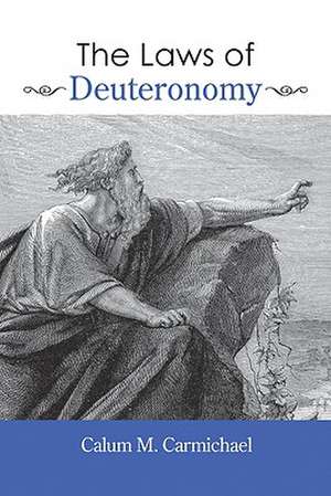 The Laws of Deuteronomy de Calum M. Carmichael