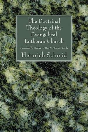 The Doctrinal Theology of the Evangelical Lutheran Church de Heinrich Schmid