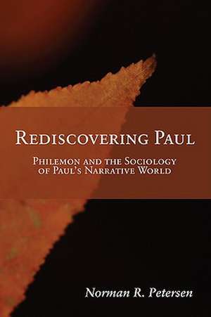 Rediscovering Paul: Philemon and the Sociology of Paul's Narrative World de Norman R. Petersen