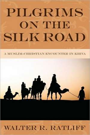 Pilgrims on the Silk Road de Walter R. Ratliff