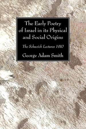 The Early Poetry of Israel in Its Physical and Social Origins de George Adam Smith