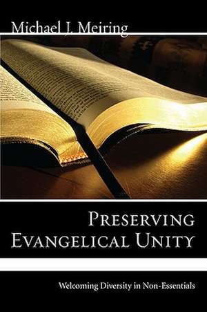 Preserving Evangelical Unity: Welcoming Diversity in Non-Essentials de Michael J. Meiring