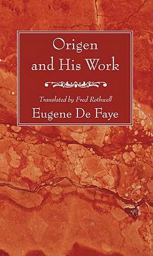 Origen and His Work de Eugene de Faye