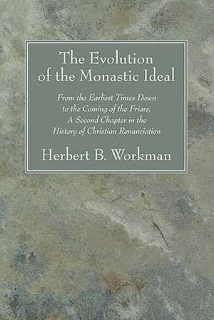 The Evolution of the Monastic Ideal de Herbert B. Workman