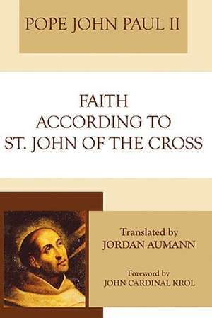 Faith According to St. John of the Cross de John Paul II