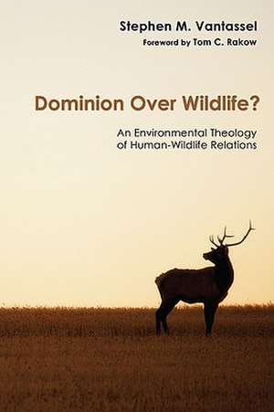 Dominion Over Wildlife?: An Environmental Theology of Human-Wildlife Relations de Stephen M. Vantassel