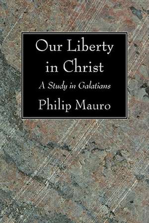 Our Liberty in Christ de Philip Mauro