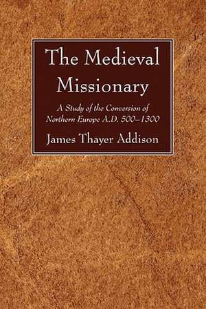 The Medieval Missionary de James Thayer Addison