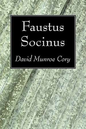 Faustus Socinus de David Munroe Cory