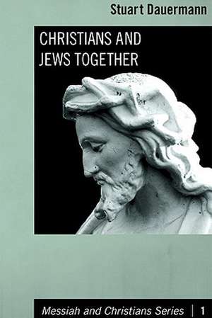 Christians and Jews Together de Stuart Dauermann