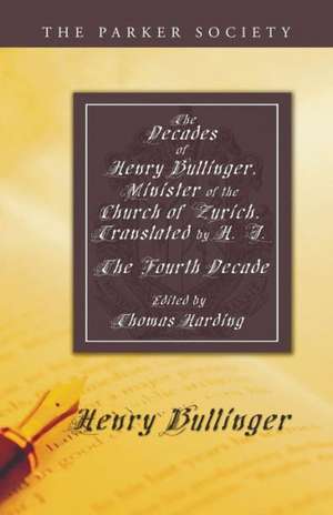 The Decades of Henry Bullinger, Minister of the Church of Zurich, Translated by H. I.: The Fourth Decade de Thomas Harding