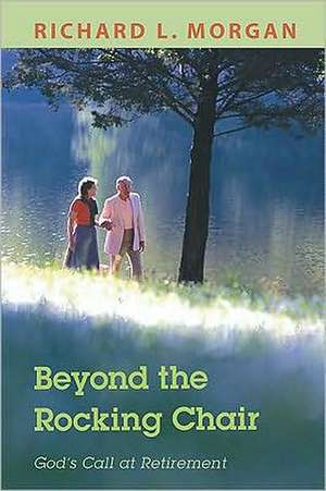 Beyond the Rocking Chair: God's Call at Retirement de Richard L. Morgan