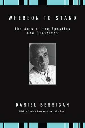 Whereon to Stand: The Acts of the Apostles and Ourselves de Daniel Berrigan