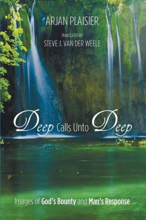 Deep Calls Unto Deep: Images of God's Bounty and Man's Response de Sierd J. Woudstra