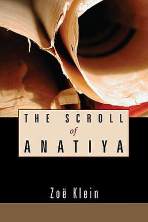 The Scroll of Anatiya de Zoe Grashow Klein