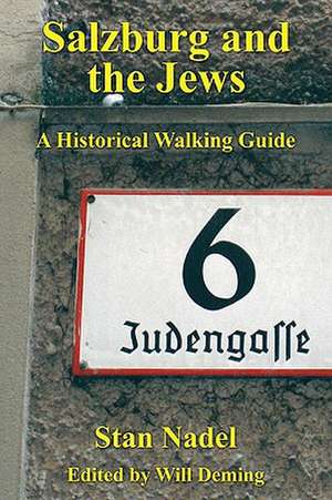 Salzburg and the Jews: A Historical Walking Guide de Stan Nadel