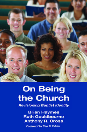 On Being the Church: Revisioning Baptist Identity de Brian Haymes