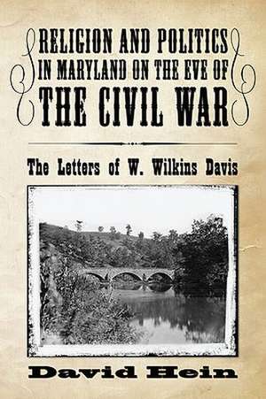 Religion and Politics in Maryland on the Eve of the Civil War: The Letters of W. Wilkins Davis de David Hein