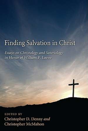 Finding Salvation in Christ: Essays on Christology and Soteriology in Honor of William P Loewe de Christopher D. Denny