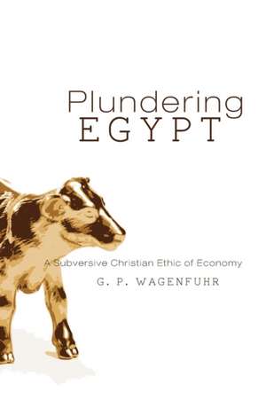 Plundering Egypt de G. P. Wagenfuhr