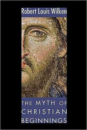 The Myth of Christian Beginnings de Robert Louis Wilken