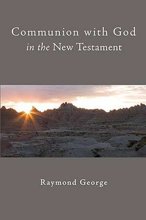 Communion with God in the New Testament de A. Raymond George