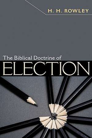 The Biblical Doctrine of Election de H.H. Rowley