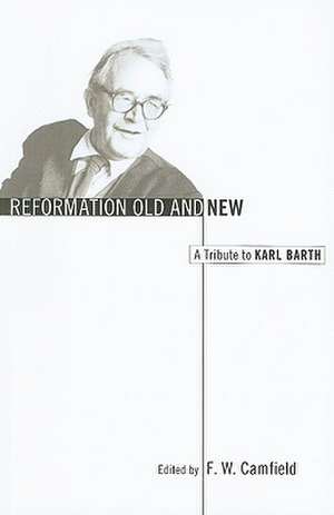 Reformation Old and New: A Tribute to Karl Barth de John McConnachie