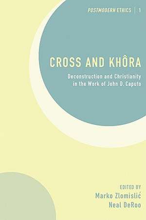 Cross and Khora: Deconstruction and Christianity in the Work of John D. Caputo de Marko Zlomislic