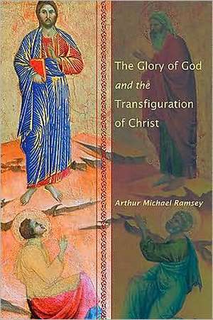 The Glory of God and the Transfiguration of Christ de Arthur Michael Ramsey