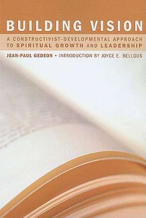 Building Vision: A Constructivist-Developmental Approach to Spiritual Growth and Leadership de Jean-Paul Gedeon