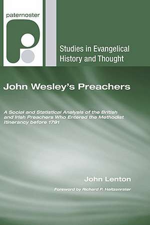 John Wesley's Preachers: A Social and Statistical Analysis of the British and Irish Preachers Who Entered the Methodist Itinerancy Before 1791 de John Lenton