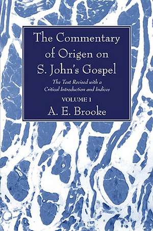 The Commentary of Origen on S. John's Gospel: The Text Revised with a Critical Introduction and Indices de A. E. Brooke