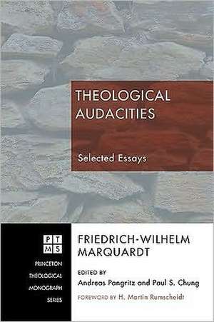 Theological Audacities: Selected Essays de Friedrich-Wilhelm Marquardt