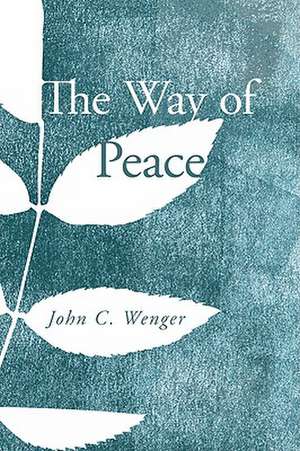 The Way of Peace de John C. Wenger