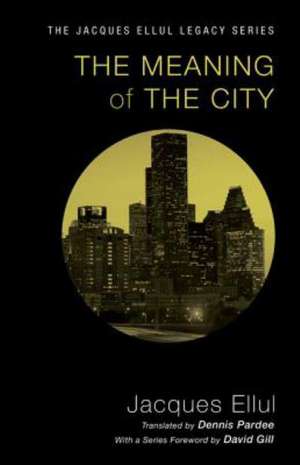 The Meaning of the City de Jacques Ellul